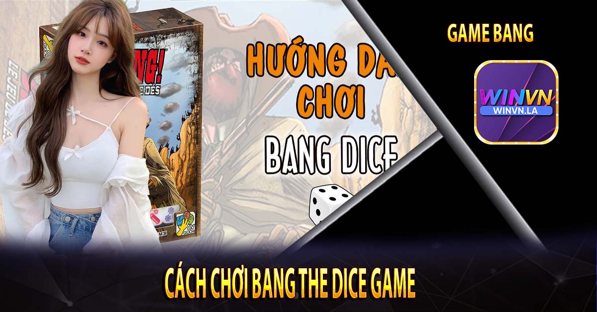 Cách chơi Bang The Dice Game 